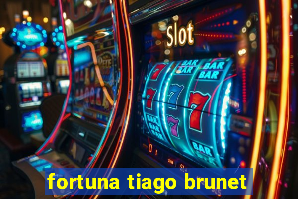 fortuna tiago brunet